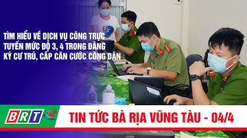 Tìm hiểu về dịch vụ công trực tuyến mức độ 3, 4 trong đăng ký cư trú, cấp căn cước công dân | BRT TV