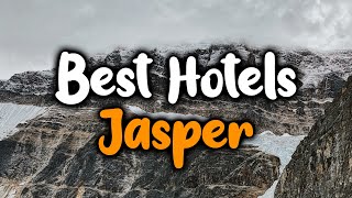 Best Hotels In Jasper, Canada - For Families, Couples, Work Trips, Luxury & Budget