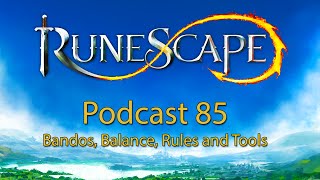 RuneScape Podcast #85 - Bandos, Balance, Rules and Tools