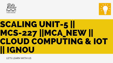 Scaling Unit-5 || MCS-227 || MCA_NEW || Cloud Computing & IOT || IGNOU