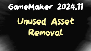 Unused Asset Removal in GameMaker