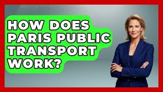 How Does Paris Public Transport Work? - France Fact File