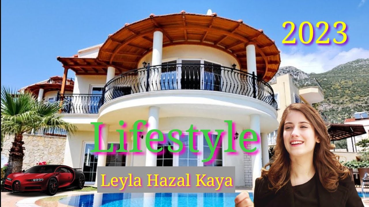 Leyla Hazal Kaya Lifestyle Real Age Height Weight Net Worth Husband Family Bio
