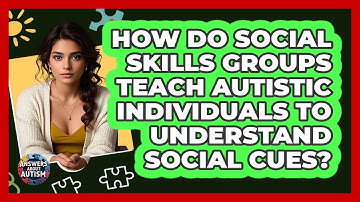 How Do Social Skills Groups Teach Autistic Individuals To Understand Social Cues?