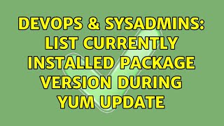 DevOps & SysAdmins: List currently installed package version during yum update