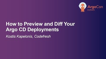 How to Preview and Diff Your Argo CD Deployments - Kostis Kapelonis, Codefresh