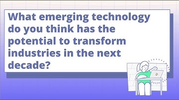 What emerging technology do you think has the potential to transform industries in the next decade?