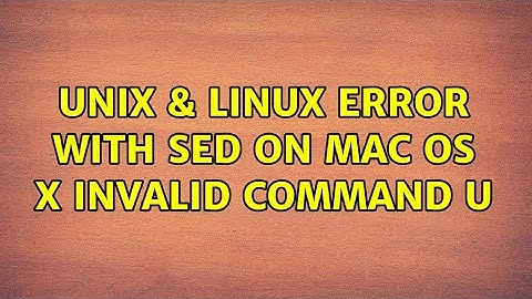 Unix & Linux: Error with sed on MAC OS X invalid command u