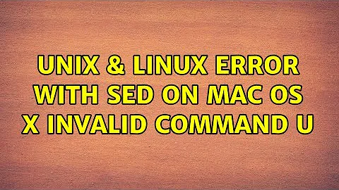 Unix & Linux: Error with sed on MAC OS X invalid command u
