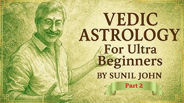 Vedic Astrology Class for Ultra Beginners Part 2 by Sunil John