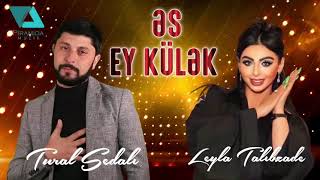 Tural Sedali Ft Leyla Talibzade - Es Ey Kulek 2021