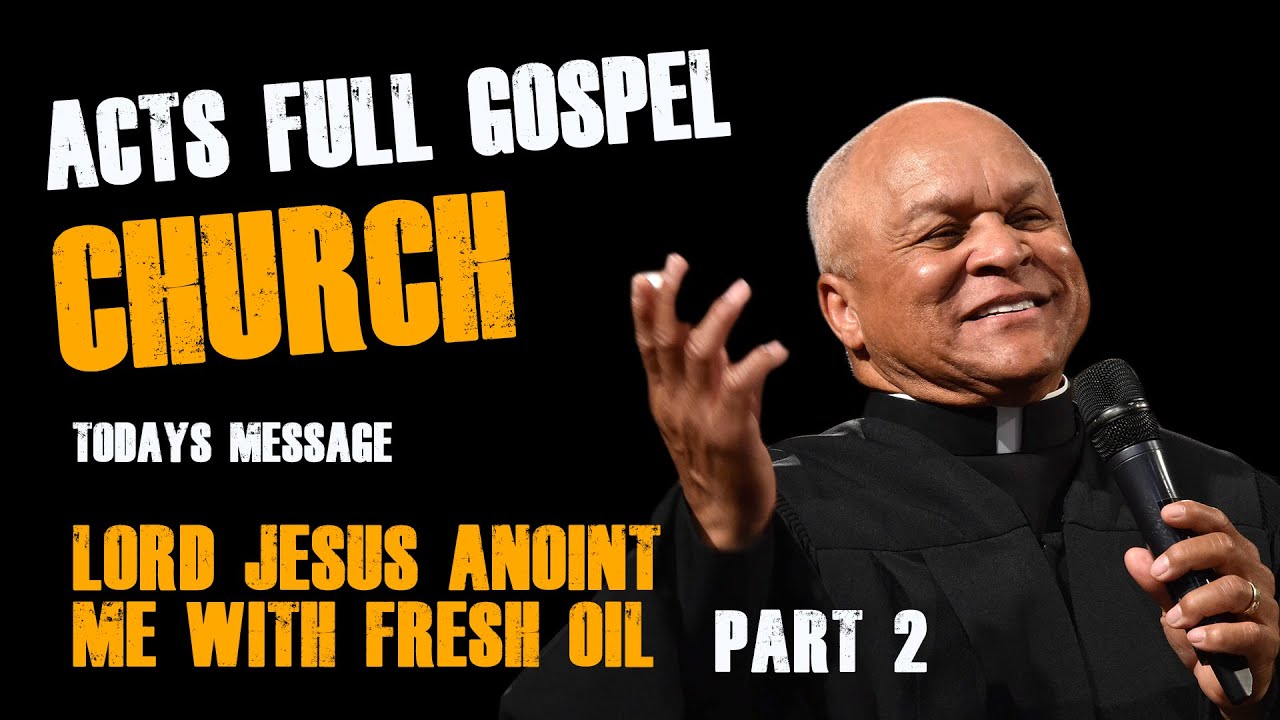 ACTS FULL GOSPEL CHURCH LORD JESUS ANOINT ME WITH FRESH OIL PART 2