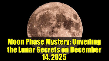 Moon Phase Mystery: Unveiling the Lunar Secrets on December 14, 2025