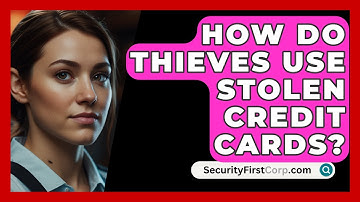 How Do Thieves Use Stolen Credit Cards? - SecurityFirstCorp.com