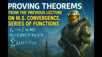 Calculus II Lecture 14: Proofs of Theorems from the Previous Lecture; Series of functions