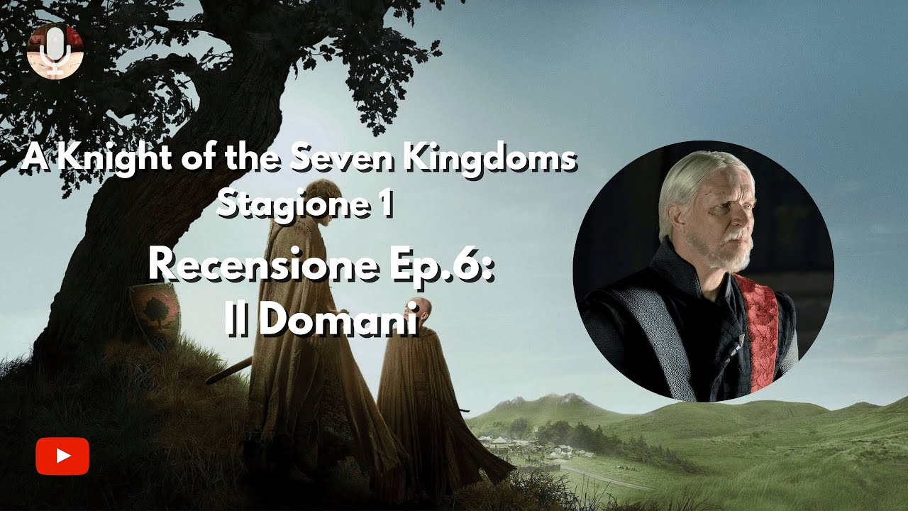 A KNIGHT OF THE SEVEN KINGDOMS S1: Il Domani - Recensione 6°ep.