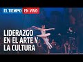 El Tiempo En Vivo: ¿Qué tipos de liderazgo requieren las artes y la cultura el día de hoy?