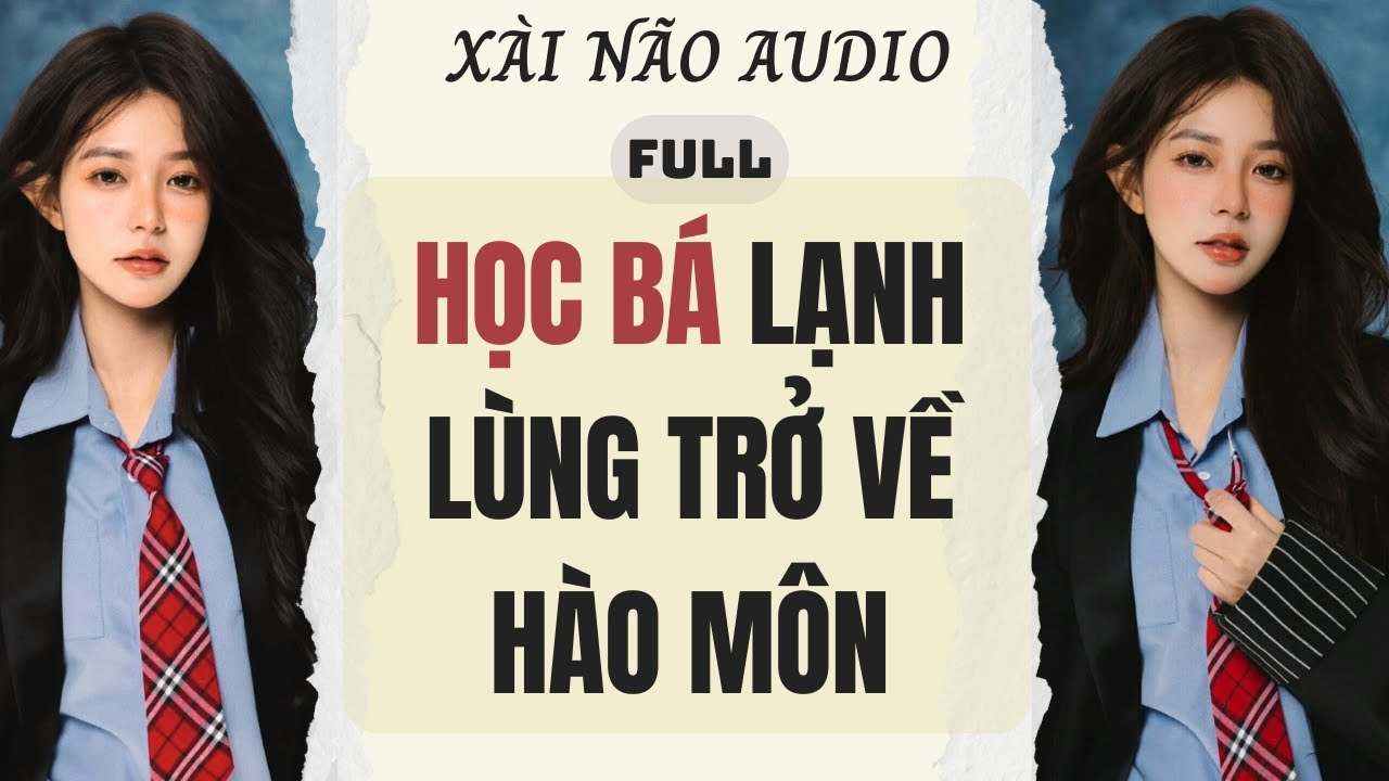Full audio | HỌC BÁ LẠNH LÙNG TRỞ VỀ HÀO MÔN | Xài Não Audio #truyenaudio #audio
