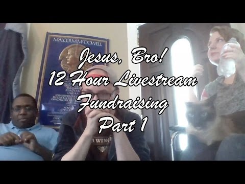 JESUS BRO 12 Hour Livestream Fundraising, Part 1 of 3