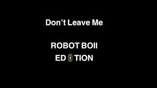 dont Leave Me Robot Boii Edition 