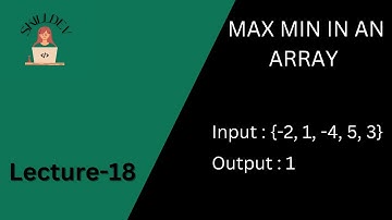 Lecture - 18 : Max Min in an array | Beginning of New Algorithmic Adventures | DSA for Beginners