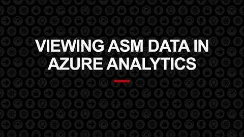 Viewing ASM Data in Azure Analytics