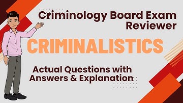 CRIMINOLOGY BOARD EXAM REVIEWER IN CRIMINALISTICS ACTUAL QUESTIONS WITH EXPLANATION PART 1