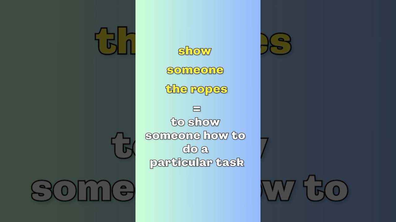 Show someone the ropes