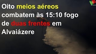 Oito meios aéreos combatem às 15:10 fogo de duas frentes em Alvaiázere