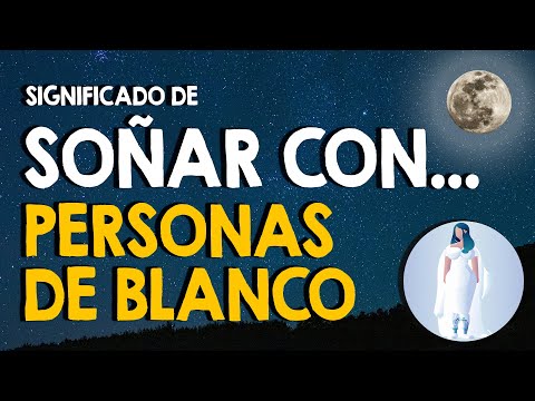 ¿Qué significa soñar con personas vestidas de blanco? 🤍 Hombres, mujeres, niños o niñas 🤍