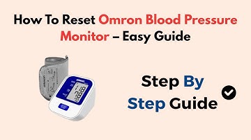 How To Reset Omron Blood Pressure Monitor – Easy Guide