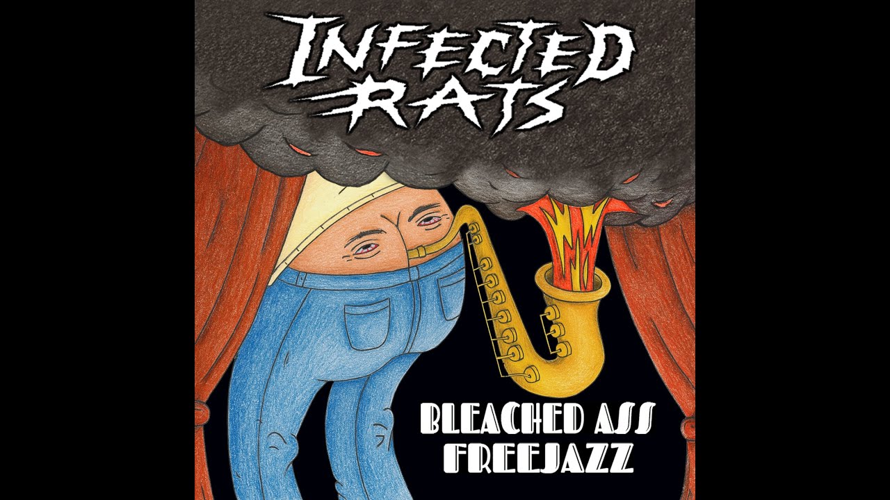 Infected Rts Infected Rats - Bleached Ass Freejazz (Lyrics) - YouTube