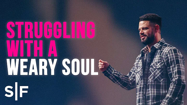 Struggling With A Weary Soul | Steven Furtick