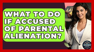 What To Do If Accused Of Parental Alienation? - Get Divorce Answers