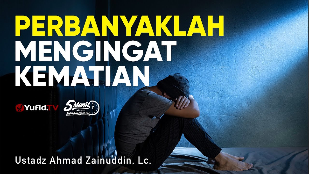 Perbanyaklah Mengingat Kematian Ustadz Ahmad Zainuddin Lc 5 Menit Yang Menginspirasi Youtube