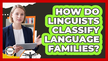How Do Linguists Classify Language Families?