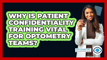 Why Is Patient Confidentiality Training Vital For Optometry Teams? - Optometry Knowledge Base