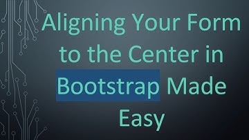 Aligning Your Form to the Center in Bootstrap Made Easy