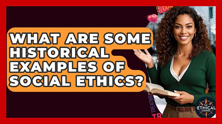 What Are Some Historical Examples Of Social Ethics? - The Ethical Compass