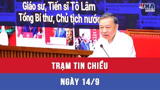 Trạm tin chiều 14/9: ​​​​​​​Khát vọng lớn hiện thực hóa bằng tầm nhìn, quyết sách và hành động