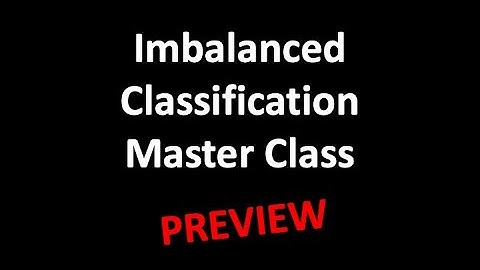 PREVIEW: Imbalanced Classification Master Class