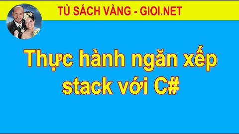 Thực hành ngăn xếp stack với C# | Tủ Sách Vàng