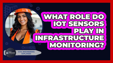 What Role Do IoT Sensors Play In Infrastructure Monitoring? - Civil Engineering Explained