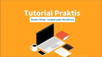 Tutorial Desain Header Menu Sticky Lengket pada WordPress