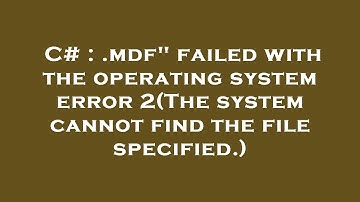 C# : .mdf" failed with the operating system error 2(The system cannot find the file specified.)