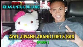 AYAT JIWANG ABANG LORI & BAS (EPISOD 3)