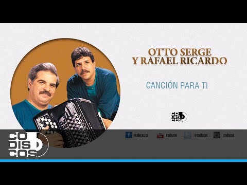 Canción Para Ti, Otto Serge & Rafael Ricardo - Audio