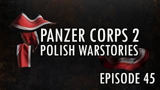 Panzer Corps 2 - Polish Warstories Campaign - Episode 45