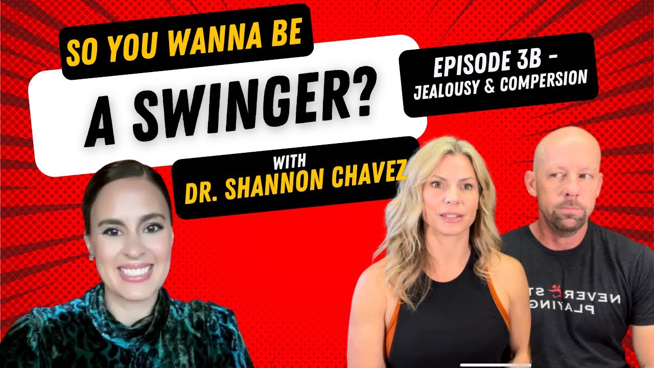 So You Want To Be A Swinger, Episode 3b, “Jealousy and Compersion” with Dr