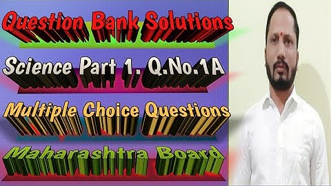 Science Part 1. Question Bank Solutions. Q.No.1A. 10th Standard. Maharashtra Board